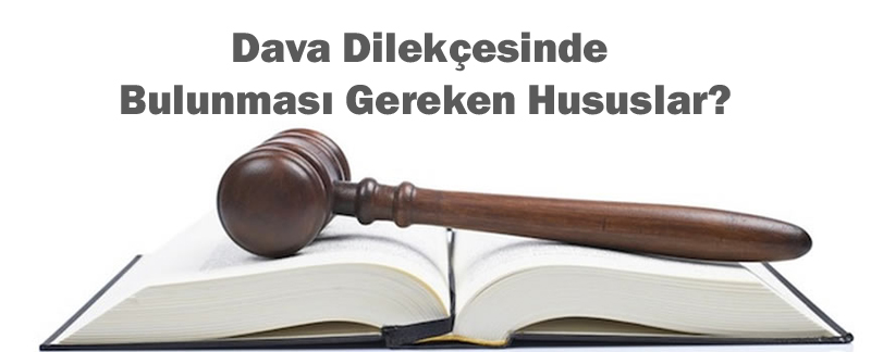 Dava Dilekçeesinde Bulunması Gereken Hususlar